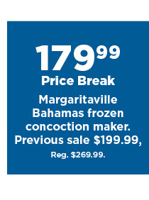 179.99 price break margaritaville bahamas frozen concoction maker. shop now. 