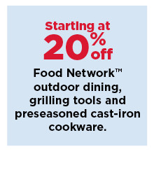 starting at 20% off food network outdoor dining, grilling tools and preseasoned cast iron cookware. shop now.