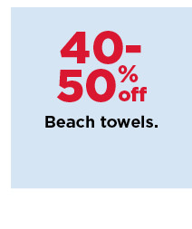 40-50% off beach towels. shop now.