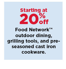 starting at 20% off food network outdoor dining, grilling tools and preseasoned cast iron cookware. shop now.