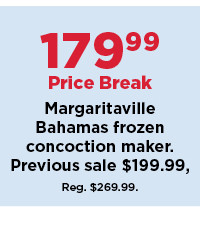 179.99 price break margaritaville bahamas frozen concoction maker. shop now.