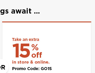 take an extra 15% off using promo code GO15. shop now.