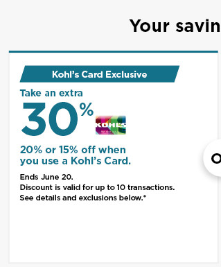 take an extra 30%, 20% or 15% off your purchase when you use your kohls card. shop now.