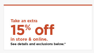 take an extra 15% off using promo code GO15. shop now.