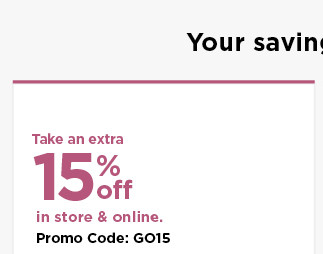 take an extra 15% off using promo code GO15. shop now.