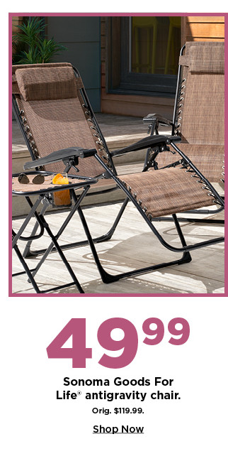 49.99 sonoma goods for life antigravity chair. shop now.