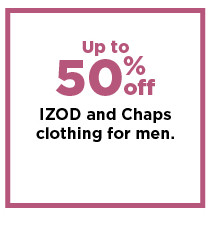 up to 50% off izod and chaps clothing for men. shop now.