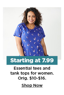 starting at $7.99 essential tees and tank tops for women. shop now. 