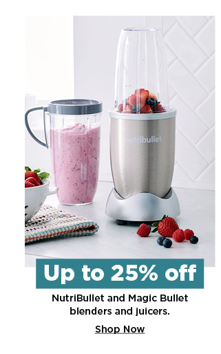 up to 25% off nutribullet and magic bullet blenders and juicers. shop now.