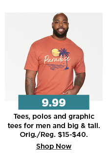 $9.99 tees, polos and pgraphic tees for men. shop now.