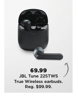 69.99 JBL tune 225TWS true wireless earbuds. shop now.