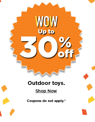 up to 30% off outdoor toys. shop now.