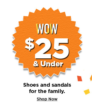 $25 and under shoes and sandals for the family. shop now.