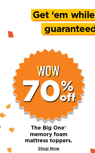 70% off the big one mattress toppers. shop now. 