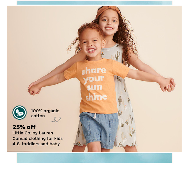 25% off little co by lauren conrad clothing for kids 4-8, toddlers and baby.  shop now.