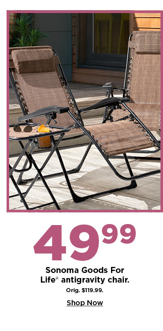 49.99 sonoma goods for life antigravity chair. shop now.