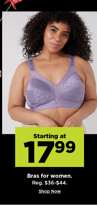 starting at 17.99 bras for women. shop now.