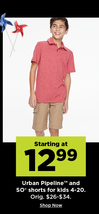 starting at $12.99 urban pipeline and so shorts for kids. shop now.