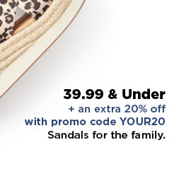 39.99 and under plus take an extra 20% off with promo code YOUR20 on sandals for the family. shop now.