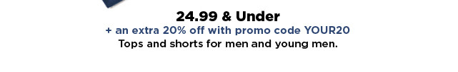 24.99 and under plus an extra 20% off with promo code your20 tops and shorts for men. shop now.