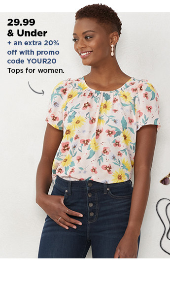 29.99 and under plus an extra 20% off with promo code YOUR20 tops for women. shop now.