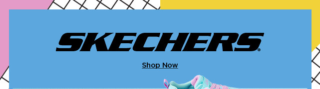 skechers. shop now. 