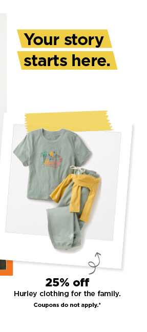 25% off hurley clothing for the family. shop now.