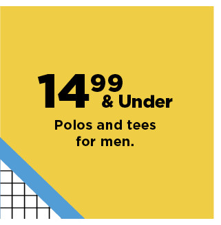 $11.99 and under polos and tees for men. shop now.