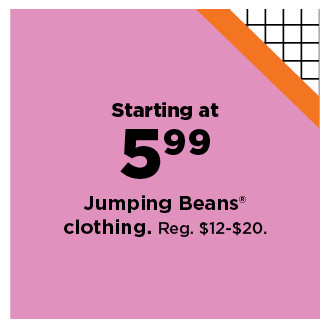 starting at $5.99 jumping beans clothing. shop now.