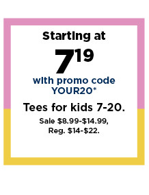 Starting at $7.19 with promo code YOUR20 tees for kids. Shop now.