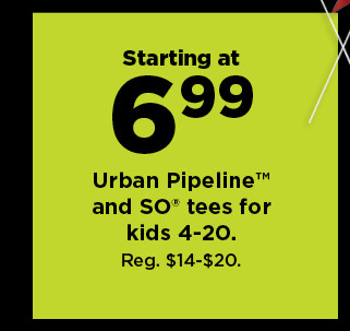 starting at $6.99 urban pipeline and so tees for kids 4-20. shop now.