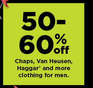 50-60% off chaps, van heusen, haggar and more clothing for men. shop now.