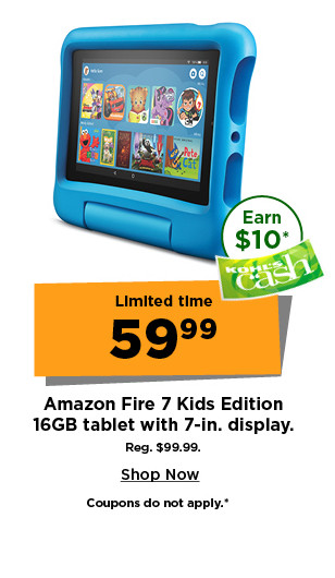 limited time. $59.99 amazon fire 7 kids edition 16GB tablet with 7 inch display. reg. $99.99. shop now.