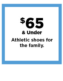 $65 and under athletic shoes for the family. shop now.