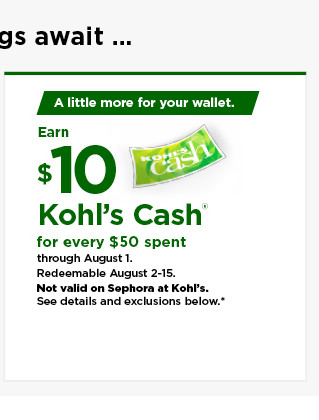 everyone gets $10 kohls cash for every $50 spent. not valid on sephora at kohl's. shop now.