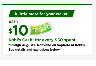 everyone gets $10 kohls cash for every $50 spent. not valid on sephora at kohl's. shop now.