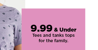 $9.99 and under tees and tank tops for the family.