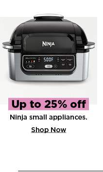 up to 25% off ninja small appliances. shop now.