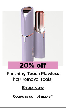 20% off finishing touch flawless hair removal tools. shop now.