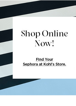 shop sephora online now. find your sephora at kohls store.