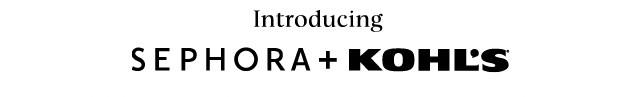 introducing sephora plus kohls. shop now.