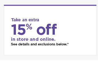 take an extra 15% off using promo code YOUR15. shop now.