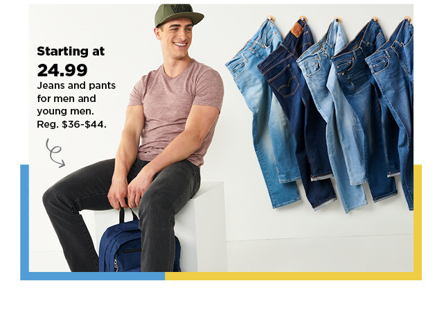 starting at $24.99 jeans and pants for men and young men. shop now.