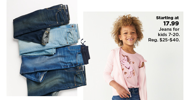 starting at $17.99 jeans for kids. shop now.