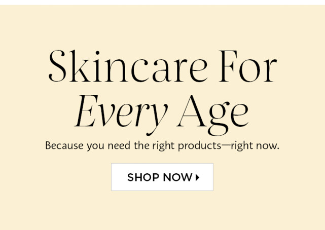 skincare for every age. shop now.