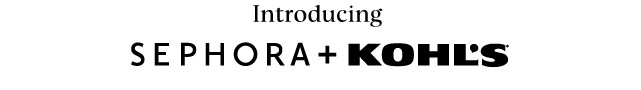 introducing sephora plus kohls. shop now.