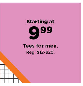 starting at $9.99 tees for men. shop now.