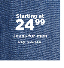 starting at $24.99 jeans for men. shop now.