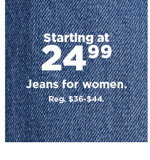 starting at $24.99 jeans for women. shop now.