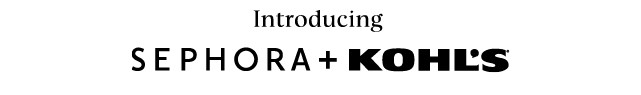 introducing sephora plus kohls. shop now.